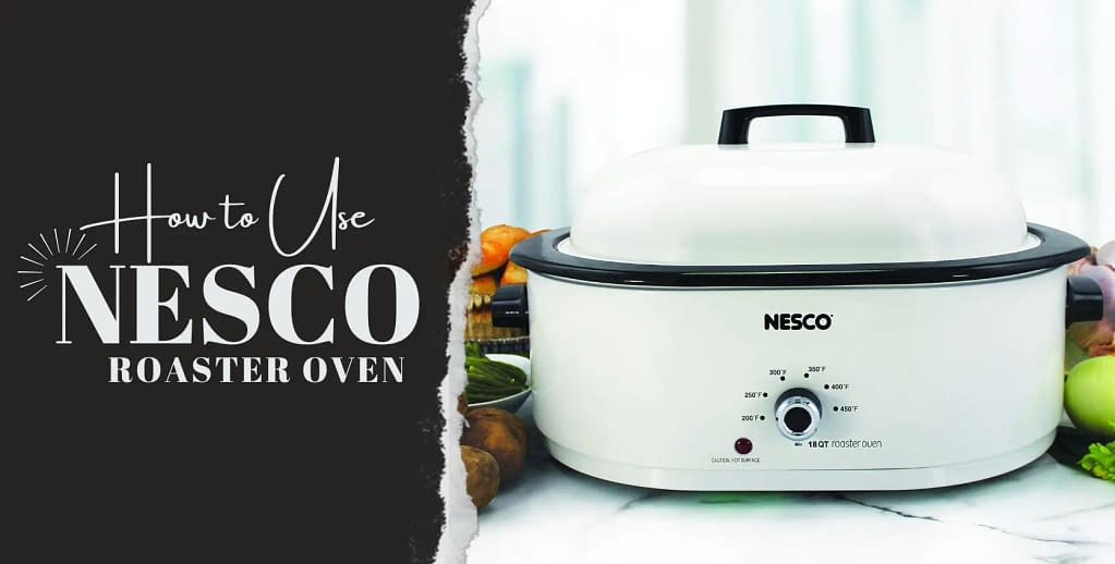 How to Use a Nesco Roaster Oven