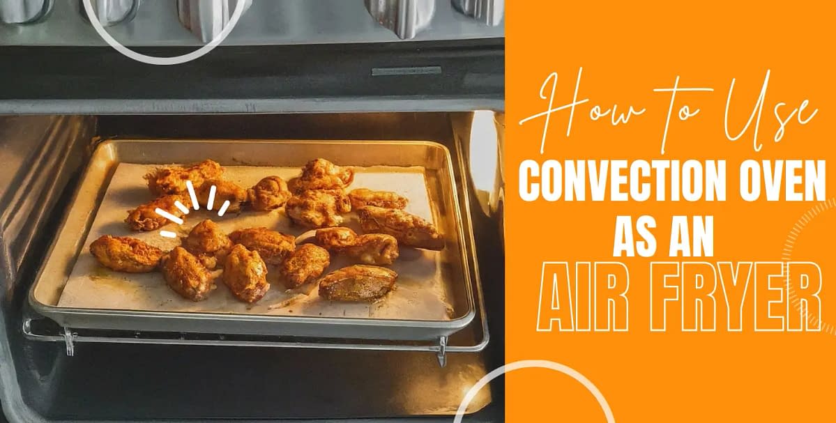 How to Use a Convection Oven as an Air Fryer