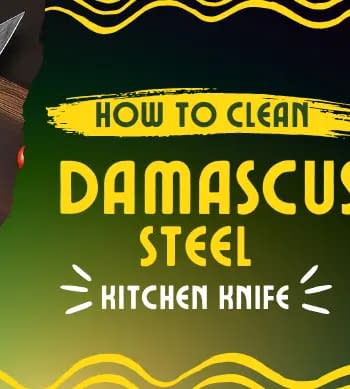 How to Clean Damascus Steel Kitchen Knife