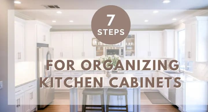 7 Steps for Organizing Kitchen Cabinets