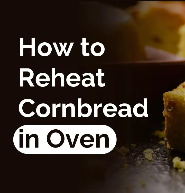 How to Reheat Cornbread in Oven