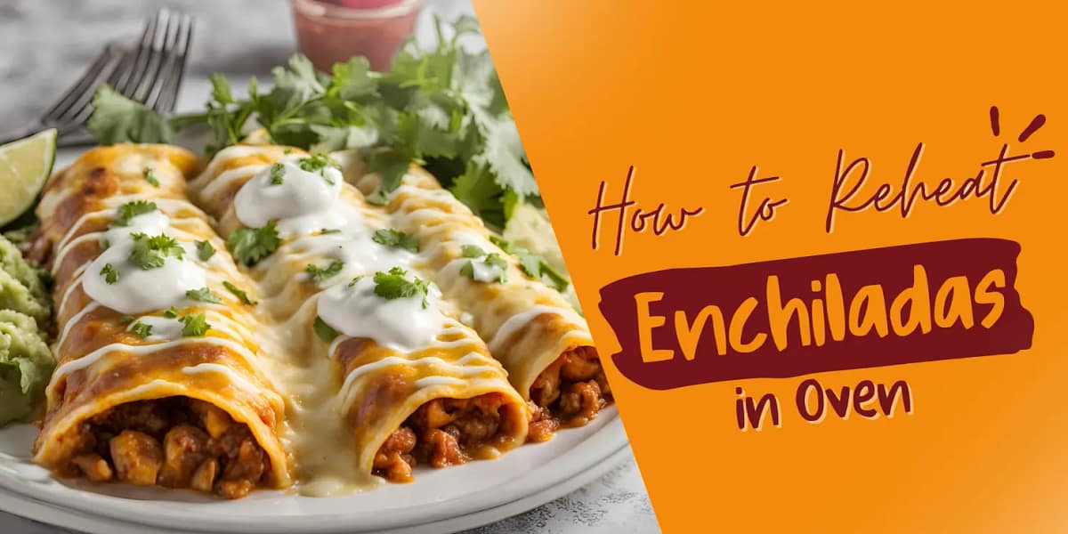How to Reheat Enchiladas in Oven
