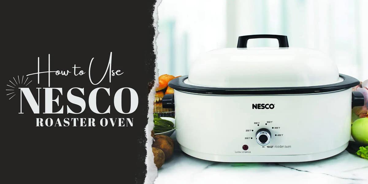 How to Use a Nesco Roaster Oven