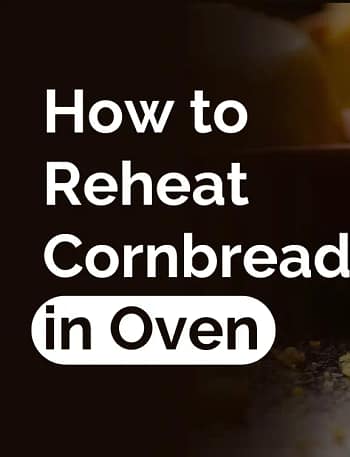 How to Reheat Cornbread in Oven